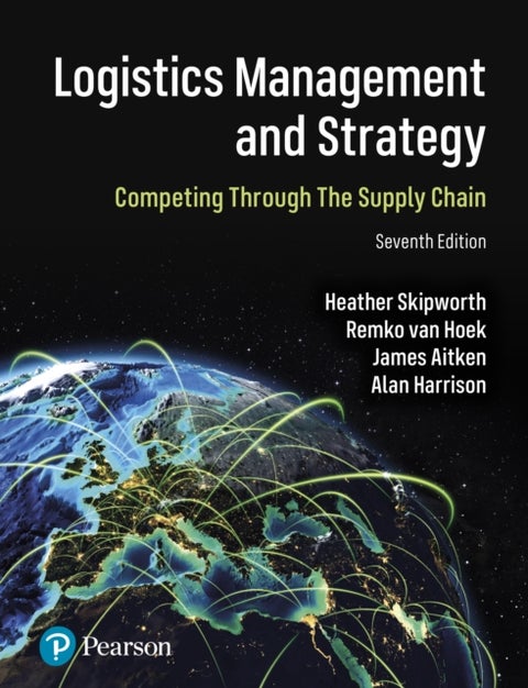 Logistics Management and Strategy: Competing through the Sup