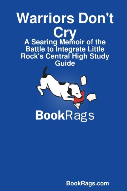 Warriors Don't Cry: A Searing Memoir of the Battle to Integrate Little Rock's Central High Study Gui