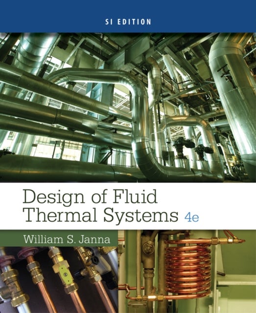 Bilde av Design Of Fluid Thermal Systems, Si Edition Av William (the University Of Memphis) Janna