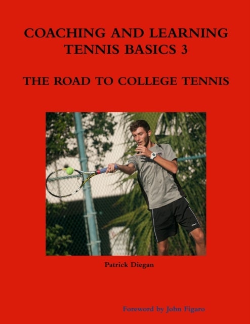 Bilde av Coaching And Learning Tennis Basics 3 The Road To College Tennis Av Patrick Diegan