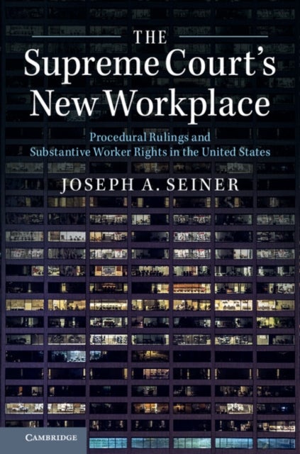 The Supreme Court's New Workplace - Procedural Rulings and Substantive Worker Rights in the United States
