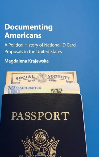 Documenting Americans - A Political History of National ID Card Proposals in the United States