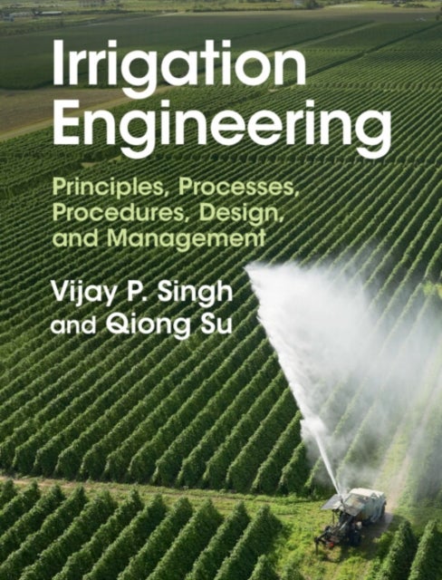Bilde av Irrigation Engineering Av Vijay P. (texas A &amp; M University) Singh, Qiong (texas A &amp; M University) Su