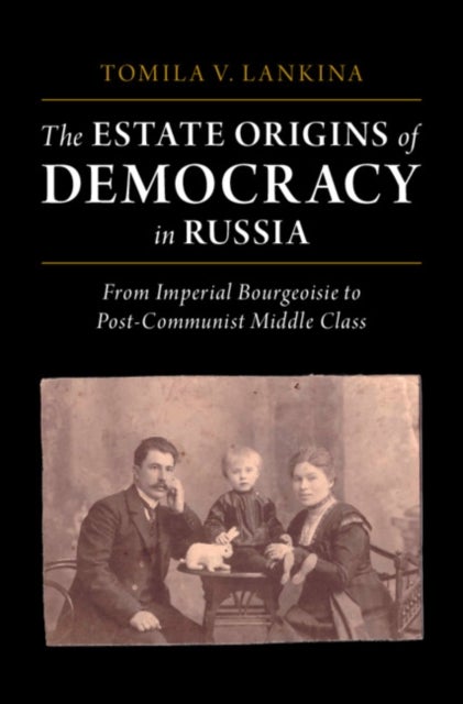 Bilde av The Estate Origins Of Democracy In Russia Av Tomila V. (london School Of Economics And Political Science) Lankina