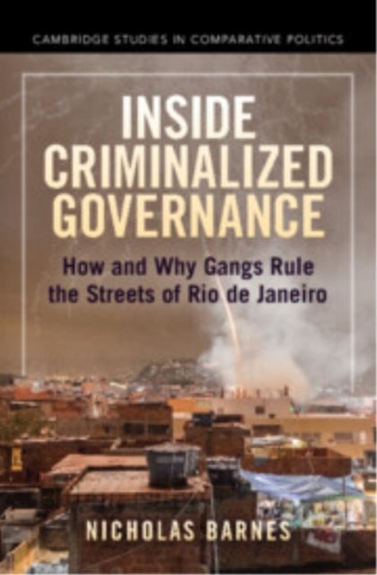 Inside Criminalized Governance - How and Why Gangs Rule the Streets of Rio de Janeiro