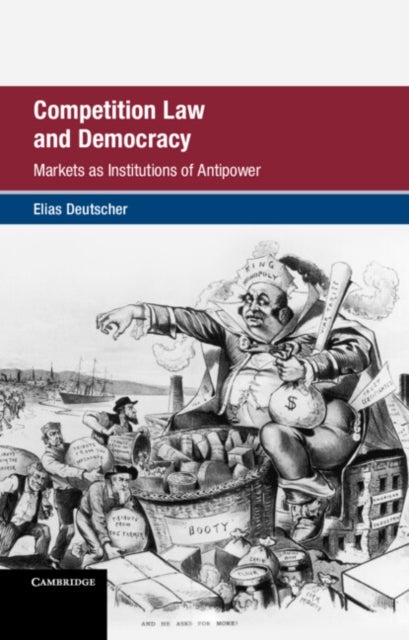 Competition Law and Democracy - Markets as Institutions of Antipower