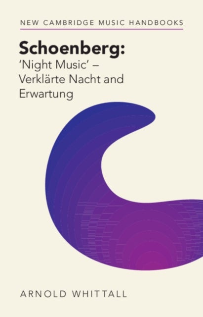 Bilde av Schoenberg: ¿night Music&#039; ¿ Verklarte Nacht And Erwartung Av Arnold (emeritus King&#039;s College London) Whittall