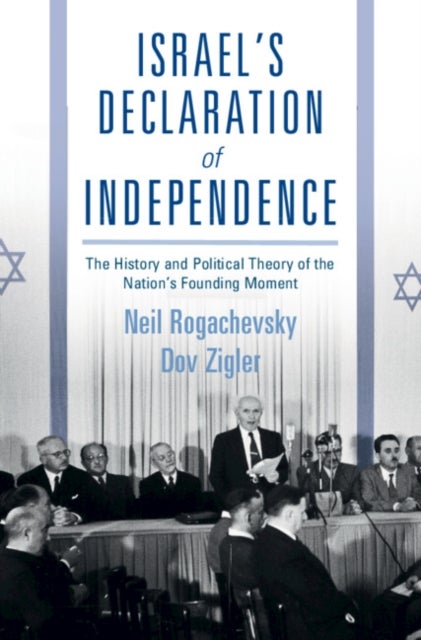 Israel's Declaration of Independence - The History and Political Theory of the Nation's Founding Moment