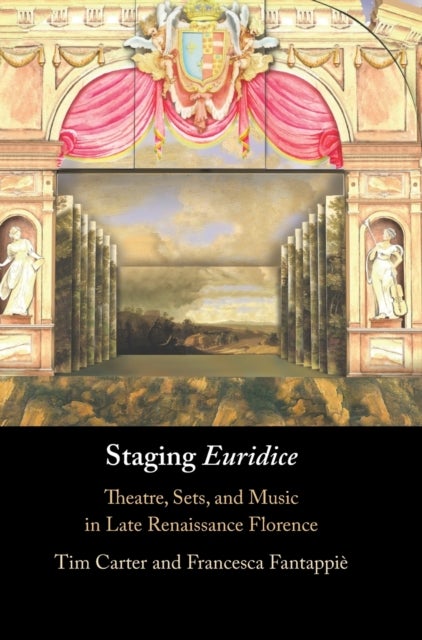 Staging 'Euridice' - Theatre, Sets, and Music in Late Renaissance Florence