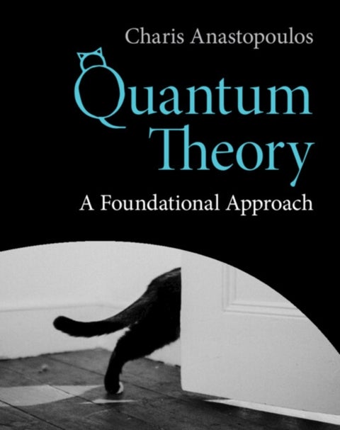 Quantum Theory - A Foundational Approach