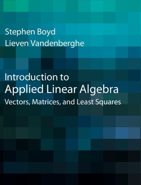 Introduction to Applied Linear Algebra - Vectors, Matrices, and Least Squares