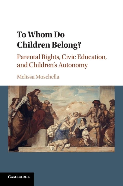 Bilde av To Whom Do Children Belong? Av Melissa (catholic University Of America Washington Dc) Moschella