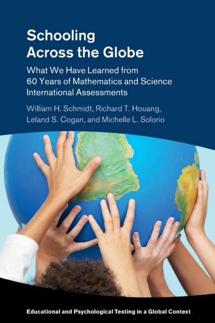Schooling Across the Globe - What We Have Learned from 60 Years of Mathematics and Science International Assessments