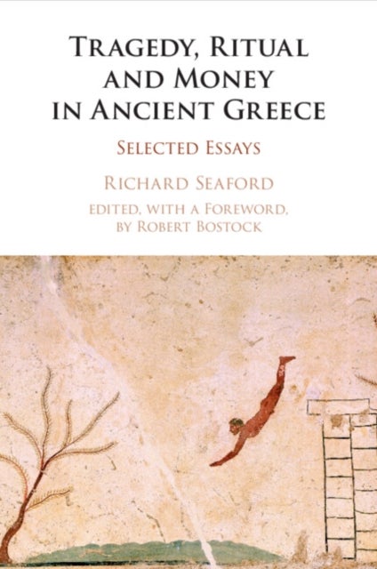 Tragedy, Ritual and Money in Ancient Greece - Selected Essays