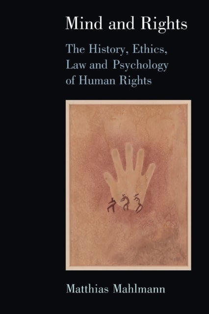 Mind and Rights - The History, Ethics, Law and Psychology of Human Rights