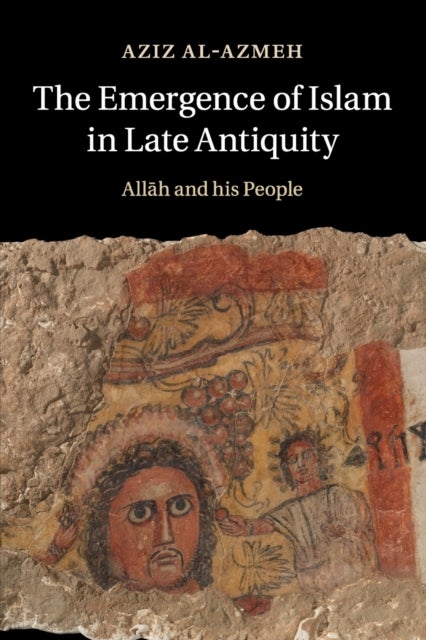 The Emergence of Islam in Late Antiquity - Allah and His People