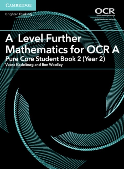 Bilde av A Level Further Mathematics For Ocr A Pure Core Student Book 2 (year 2) Av Vesna Kadelburg, Ben Woolley