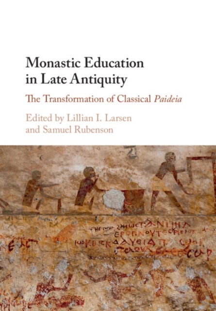 Monastic Education in Late Antiquity - The Transformation of Classical Paideia