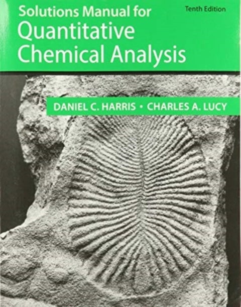 Student Solutions Manual for the 10th Edition of Harris ¿Quantitative Chemical Analysis¿