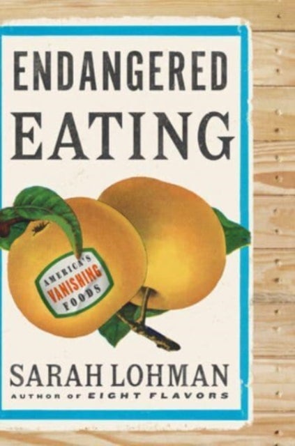 Endangered Eating - America's Vanishing Foods