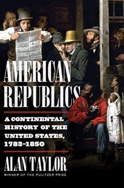 American Republics - A Continental History of the United States, 1783-1850