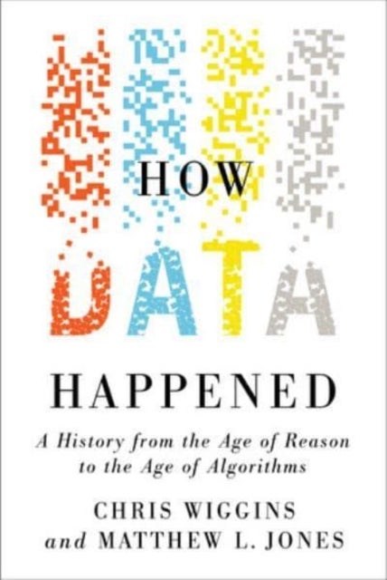 How Data Happened - A History from the Age of Reason to the Age of Algorithms