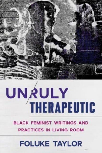 Unruly Therapeutic - Black Feminist Writings and Practices in Living Room