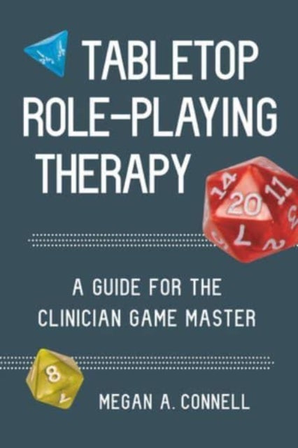 Tabletop Role-Playing Therapy - A Guide for the Clinician Game Master