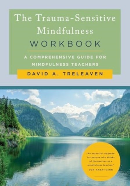 The Trauma-Sensitive Mindfulness Workbook - A Comprehensive Guide for Mindfulness Teachers