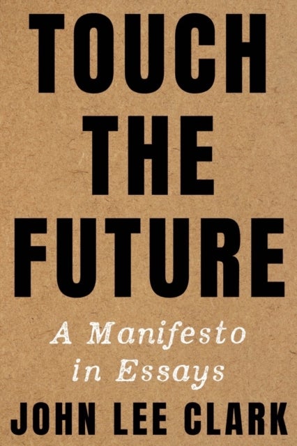 Touch the Future - A Manifesto in Essays