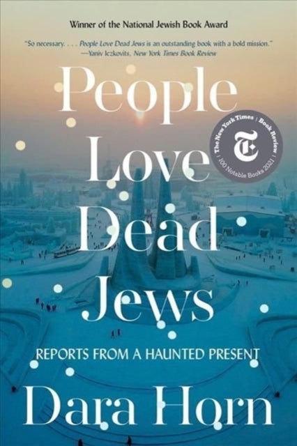 People Love Dead Jews - Reports from a Haunted Present