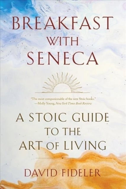 Breakfast with Seneca - A Stoic Guide to the Art of Living