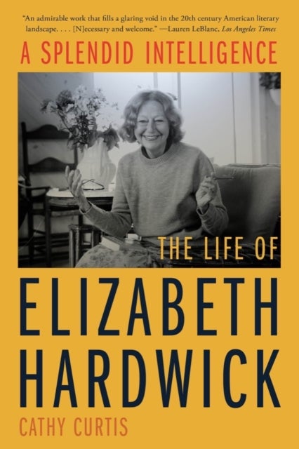 A Splendid Intelligence - The Life of Elizabeth Hardwick