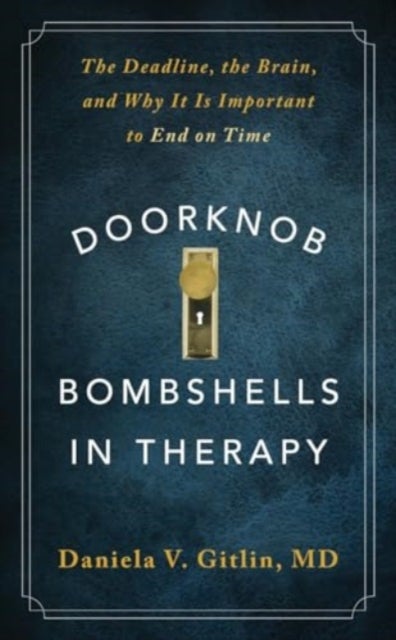 Doorknob Bombshells in Therapy - The Deadline, the Brain, and Why It Is Important to End on Time
