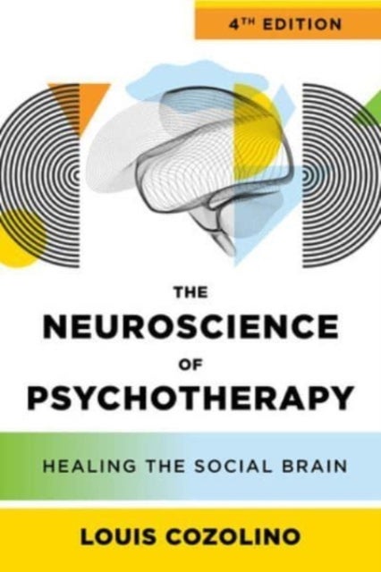 The Neuroscience of Psychotherapy - Healing the Social Brain