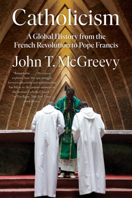 Catholicism - A Global History from the French Revolution to Pope Francis