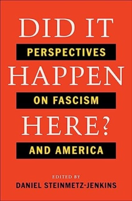 Did It Happen Here? - Perspectives on Fascism and America