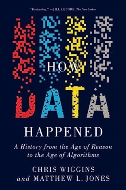How Data Happened - A History from the Age of Reason to the Age of Algorithms