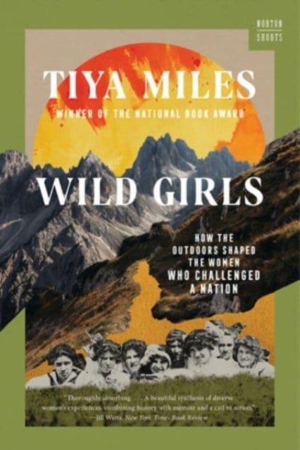Wild Girls - How the Outdoors Shaped the Women Who Challenged a Nation