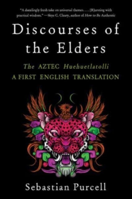 Discourses of the Elders - The Aztec Huehuetlatolli A First English Translation