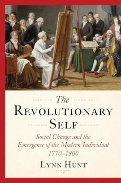 The Revolutionary Self - Social Change and the Emergence of the Modern Individual, 1770-1800