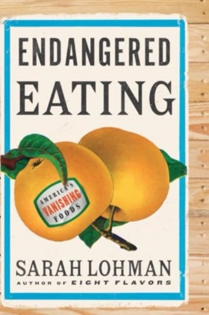 Endangered Eating - America's Vanishing Foods