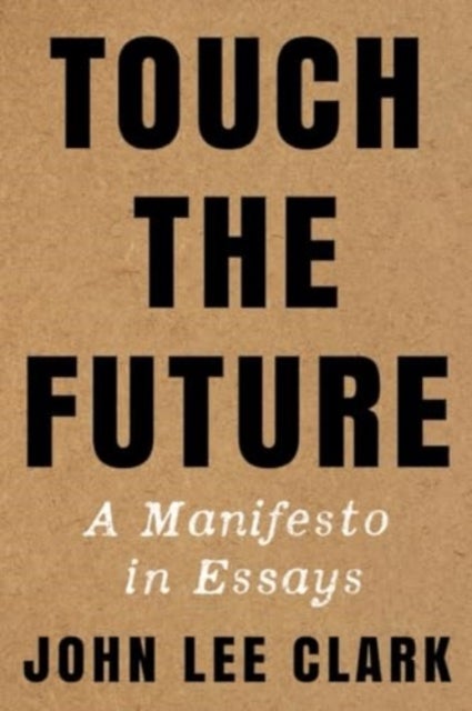 Touch the Future - A Manifesto in Essays