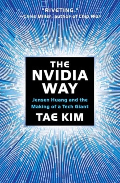 The Nvidia Way - Jensen Huang and the Making of a Tech Giant