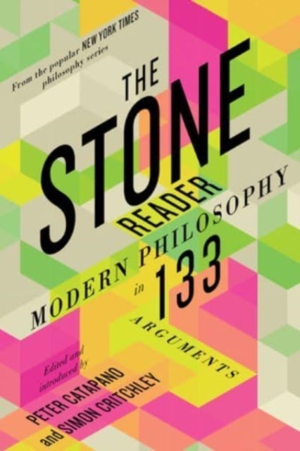 The Stone Reader - Modern Philosophy in 133 Arguments