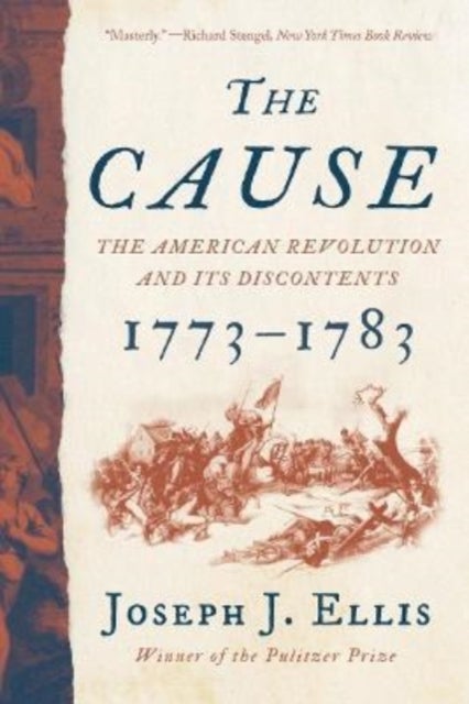The Cause - The American Revolution and its Discontents, 1773-1783
