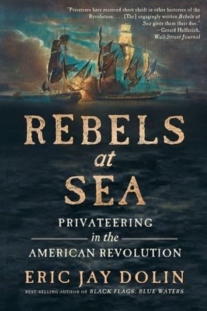 Rebels at Sea - Privateering in the American Revolution