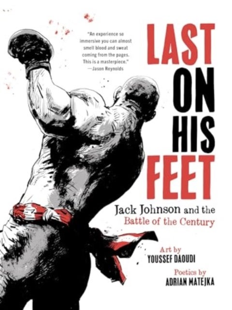 Last On His Feet - Jack Johnson and the Battle of the Century