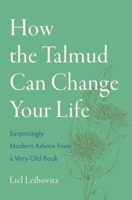How the Talmud Can Change Your Life - Surprisingly Modern Advice from a Very Old Book