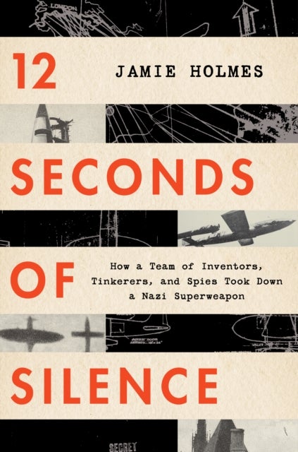 12 Seconds Of Silence - How a Team of Inventors, Tinkerers, and Spies Took Down a Nazi Superweapon